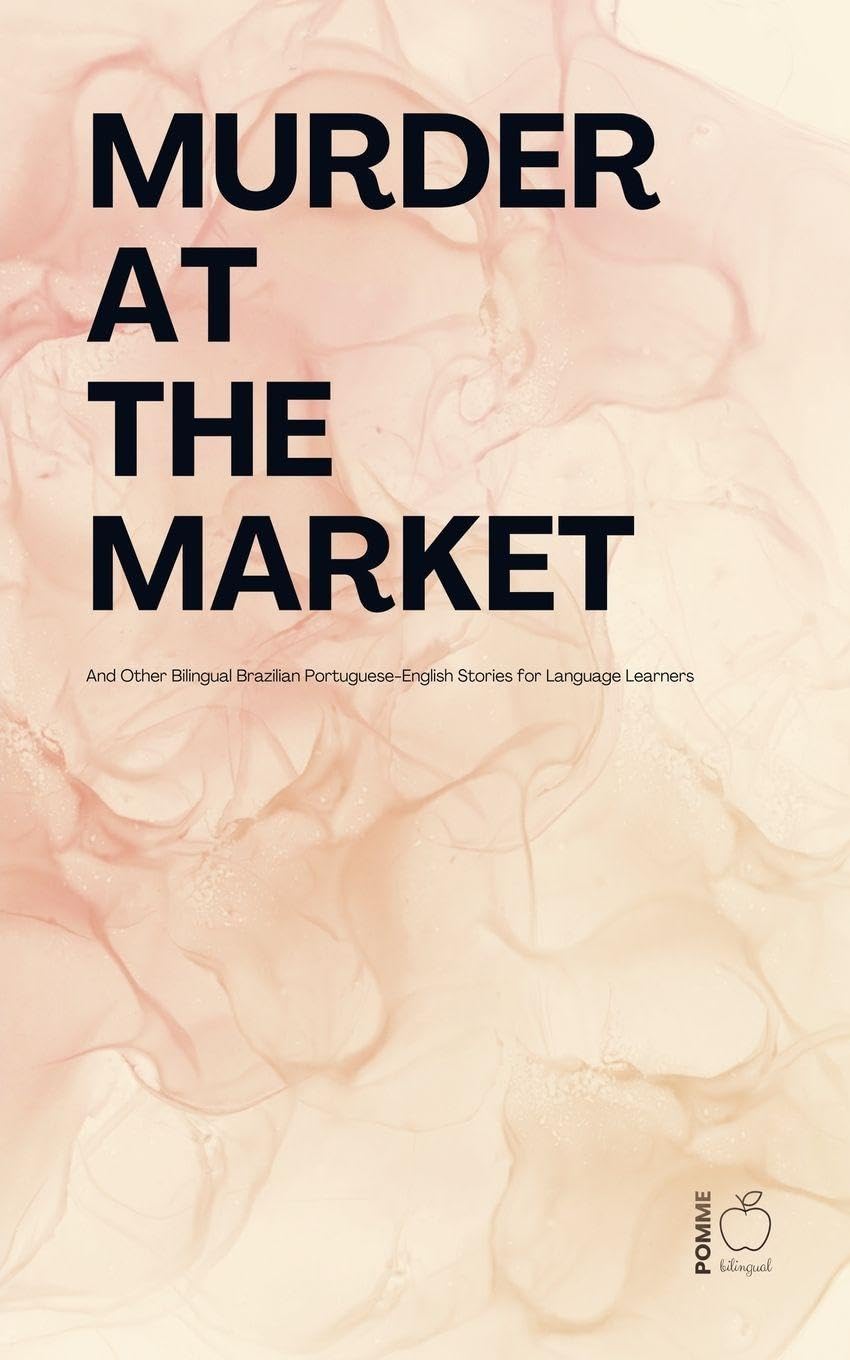 Murder at the Market And Other Bilingual Brazilian Portuguese-English Stories for Language Learners