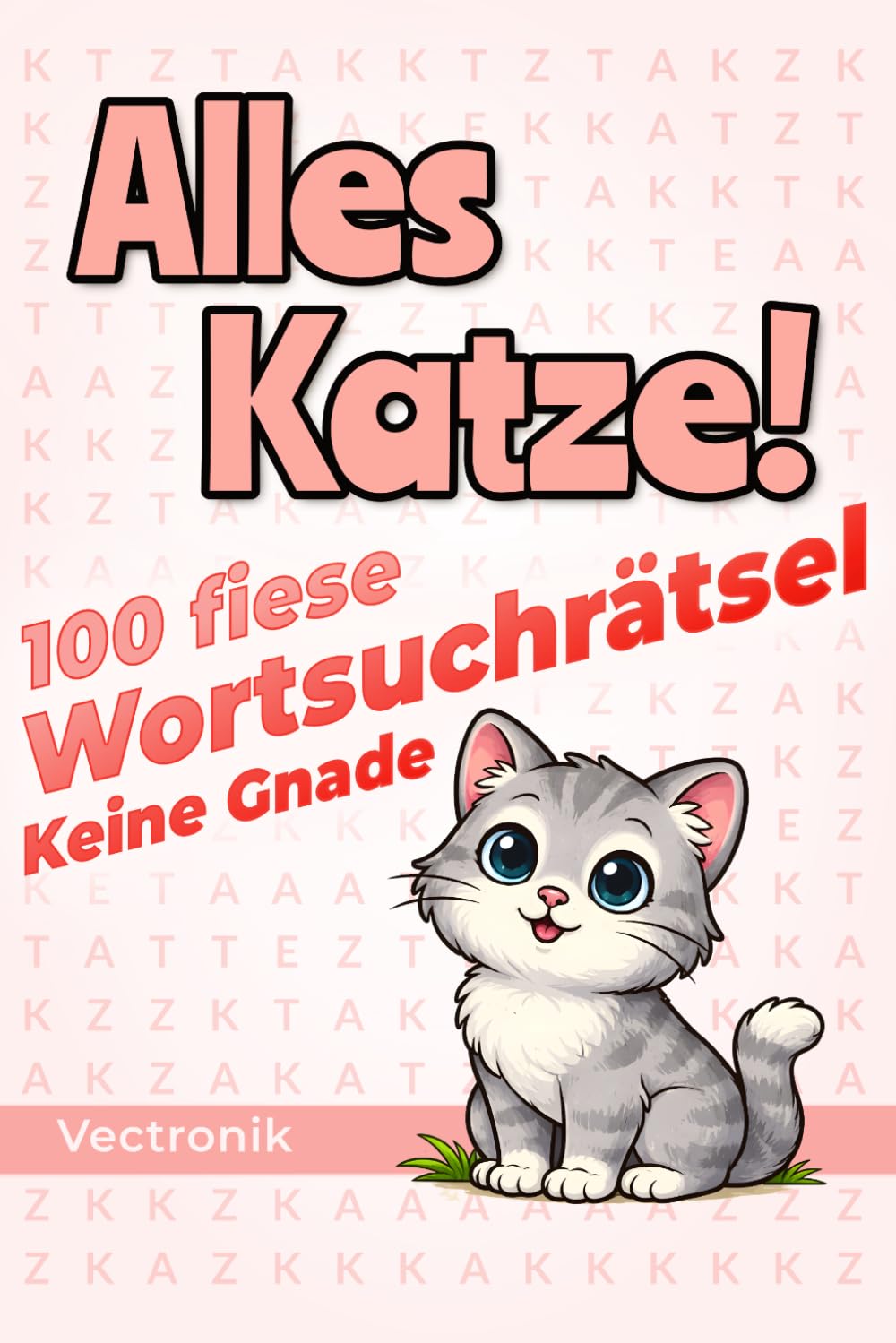 Alles Katze!: 100 fiese Wortsuchrätsel mit nur einem Wort