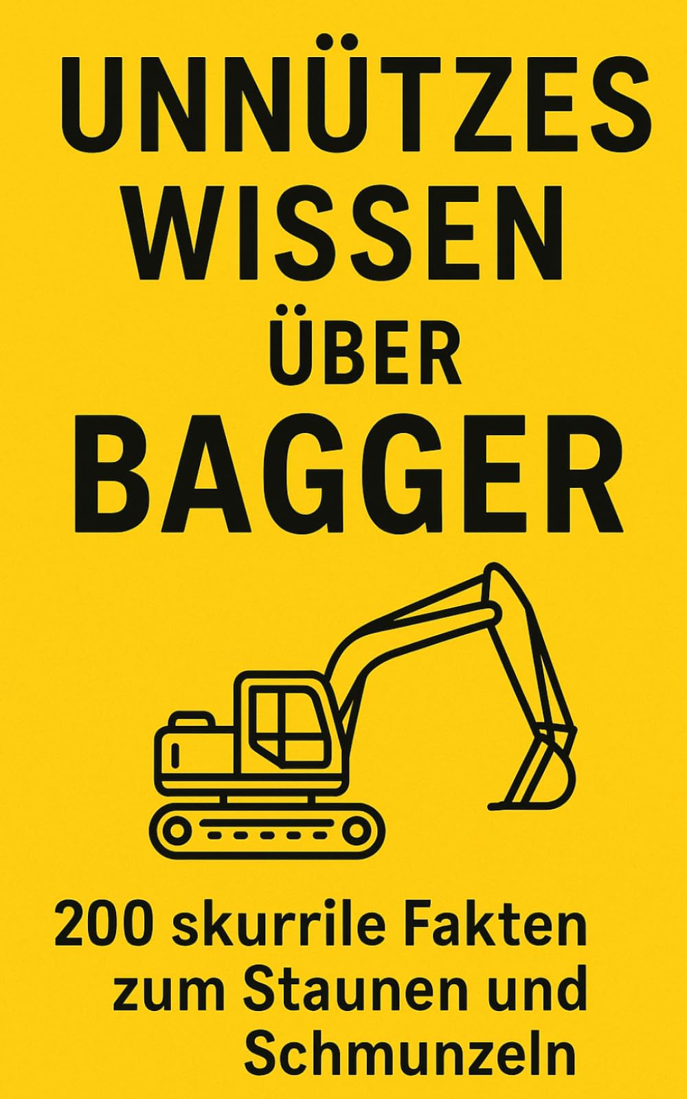 Unnützes Wissen über Bagger: 200 skurrile Fakten zum Schmunzeln und Staunen