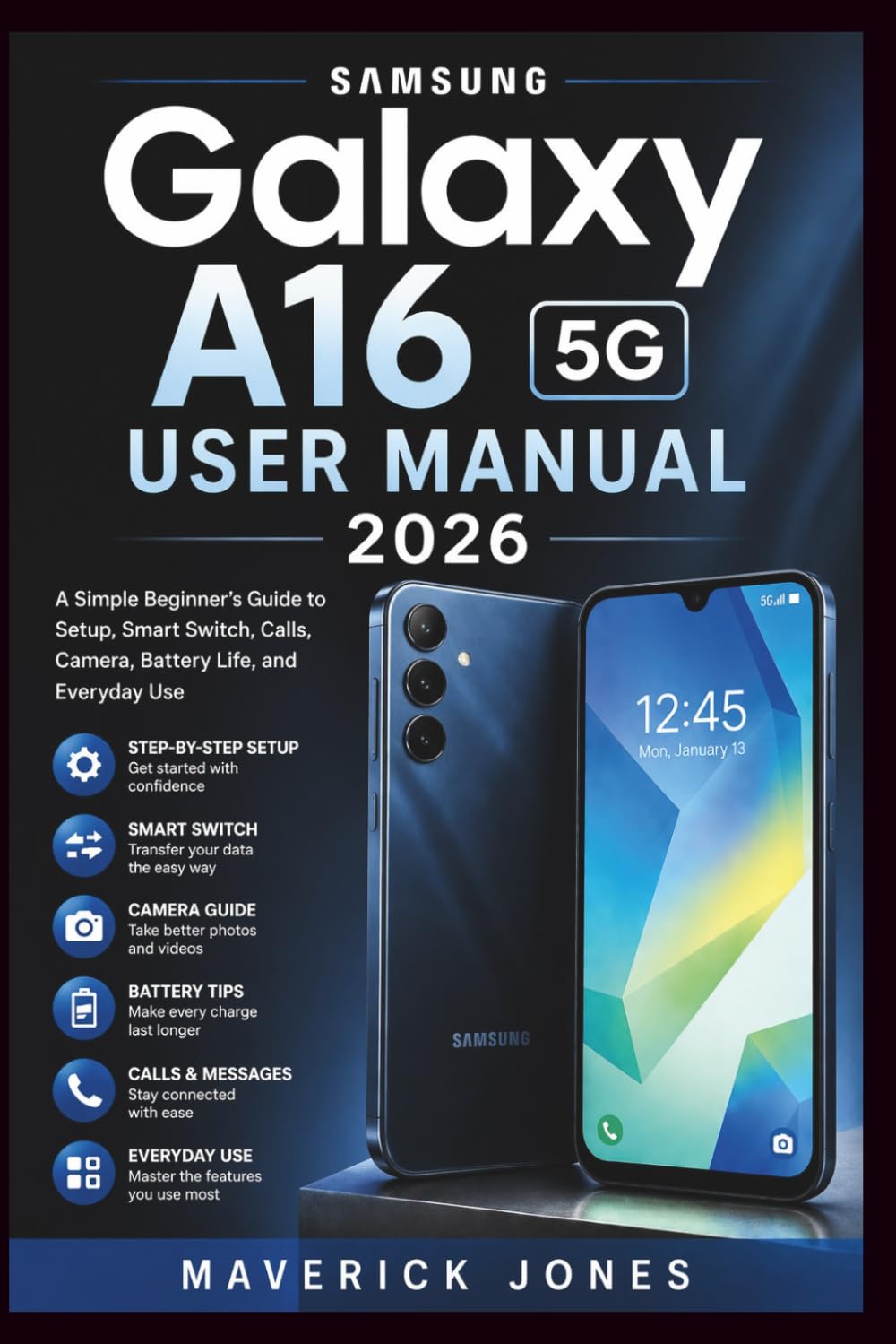 Samsung Galaxy A16 5G User Manual 2026: A Simple Beginner’s Guide to Setup, Smart Switch, Calls, Camera, Battery Life, and Everyday Use