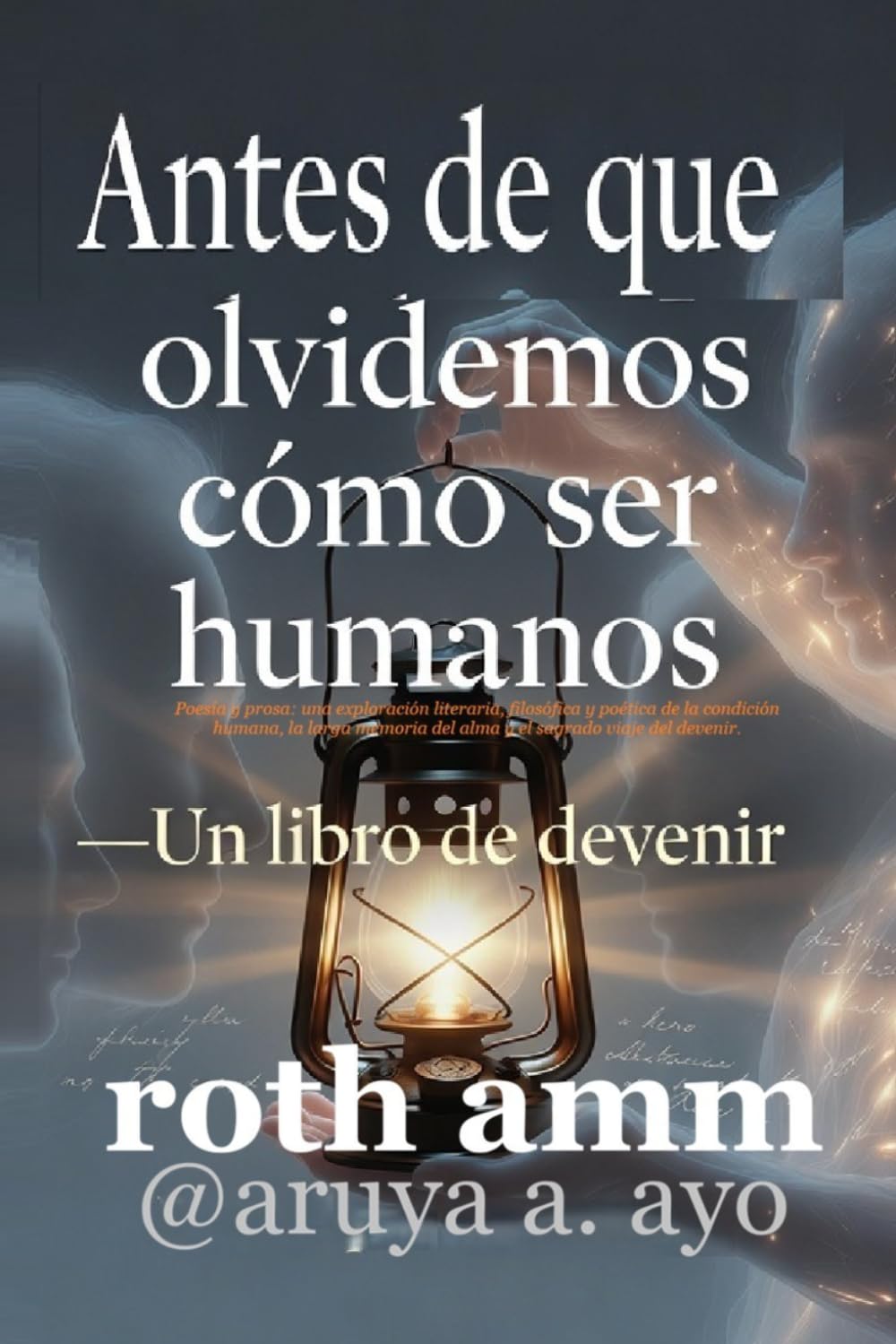 ANTES DE QUE OLVIDEMOS CÓMO SER HUMANOS: Un libro sobre el devenir