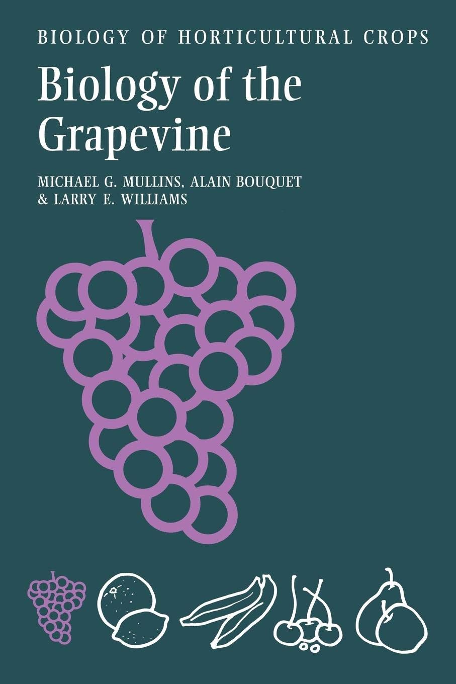The Biology of the Grapevine (The Biology of Horticultural Crops)