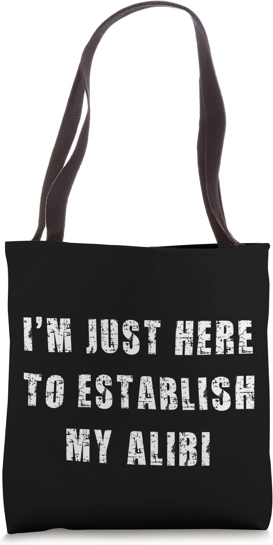 Im Just Here To Establish My Alibi Tote Bag