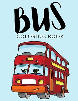 Bus Coloring Book Bus Coloring Pages, Over 30 Pages to Color, Perfect Double-Decker Bus colouring pages for boys, girls, and kids of ages 4-8 and up - Hours Of Fun !