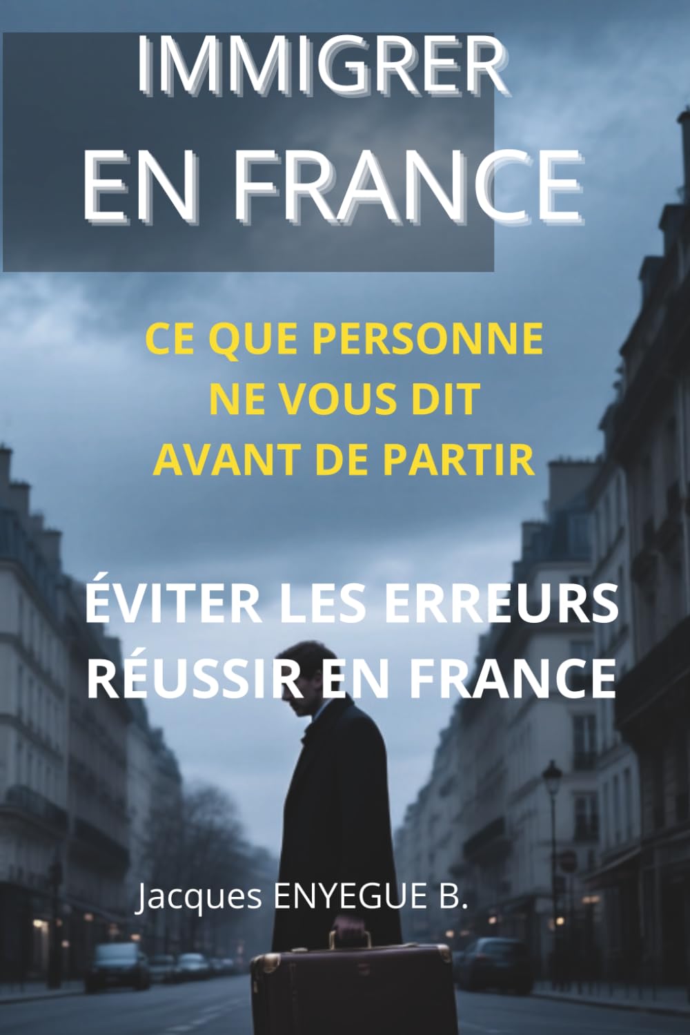 IMMIGRER EN FRANCE: Ce que personne ne vous dit avant de partir : éviter les erreurs, réussir en France