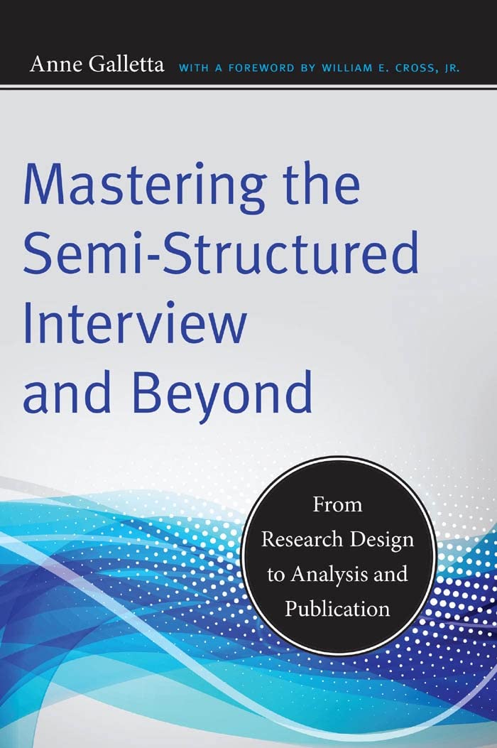 Mastering the Semi-Structured Interview and Beyond: From Research Design to Analysis and Publication (Qualitative Studies in Psychology, 18)