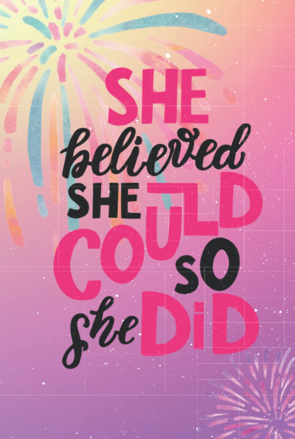 The Journal of She Who Believed She Could, So She Did: A special gift for those exceptional women in your life. (HC)