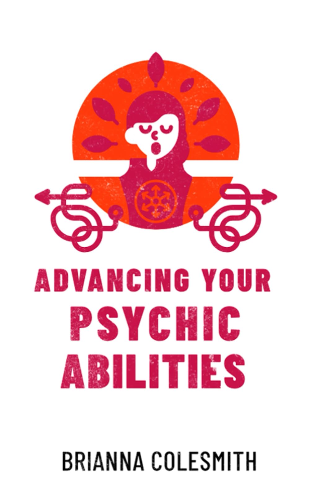 Advancing Your Psychic Abilities: Learn about precognition, remote sensing, lucid dreaming, and clairvoyance, with 15 exercises
