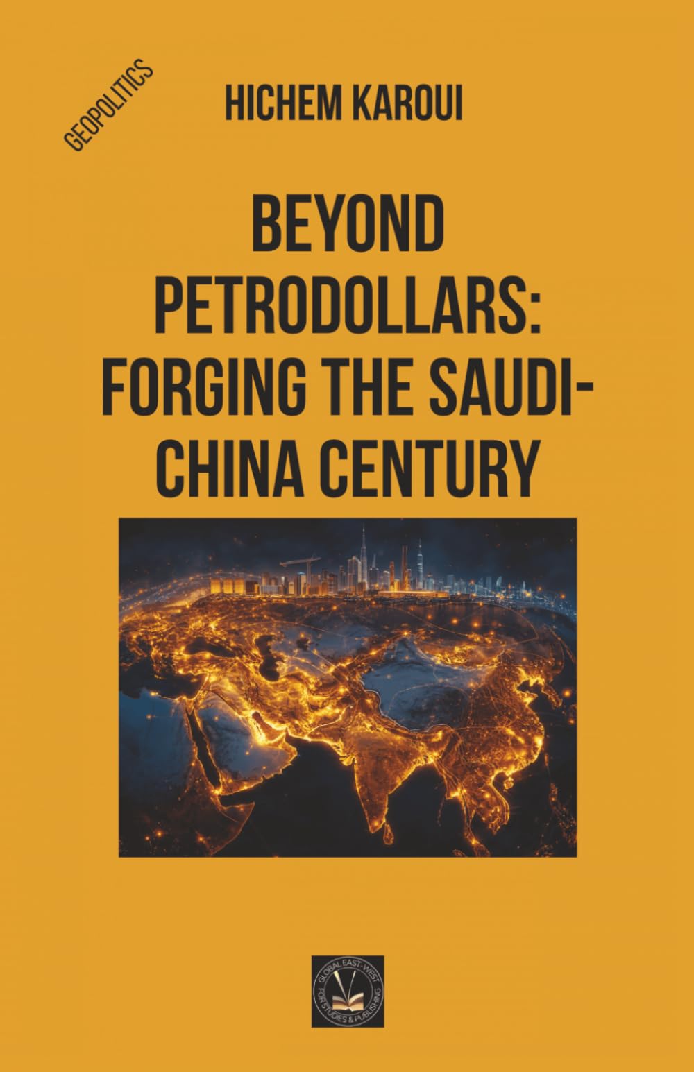 Beyond Petrodollars: Forging The Saudi-China Century (Geopolitics)