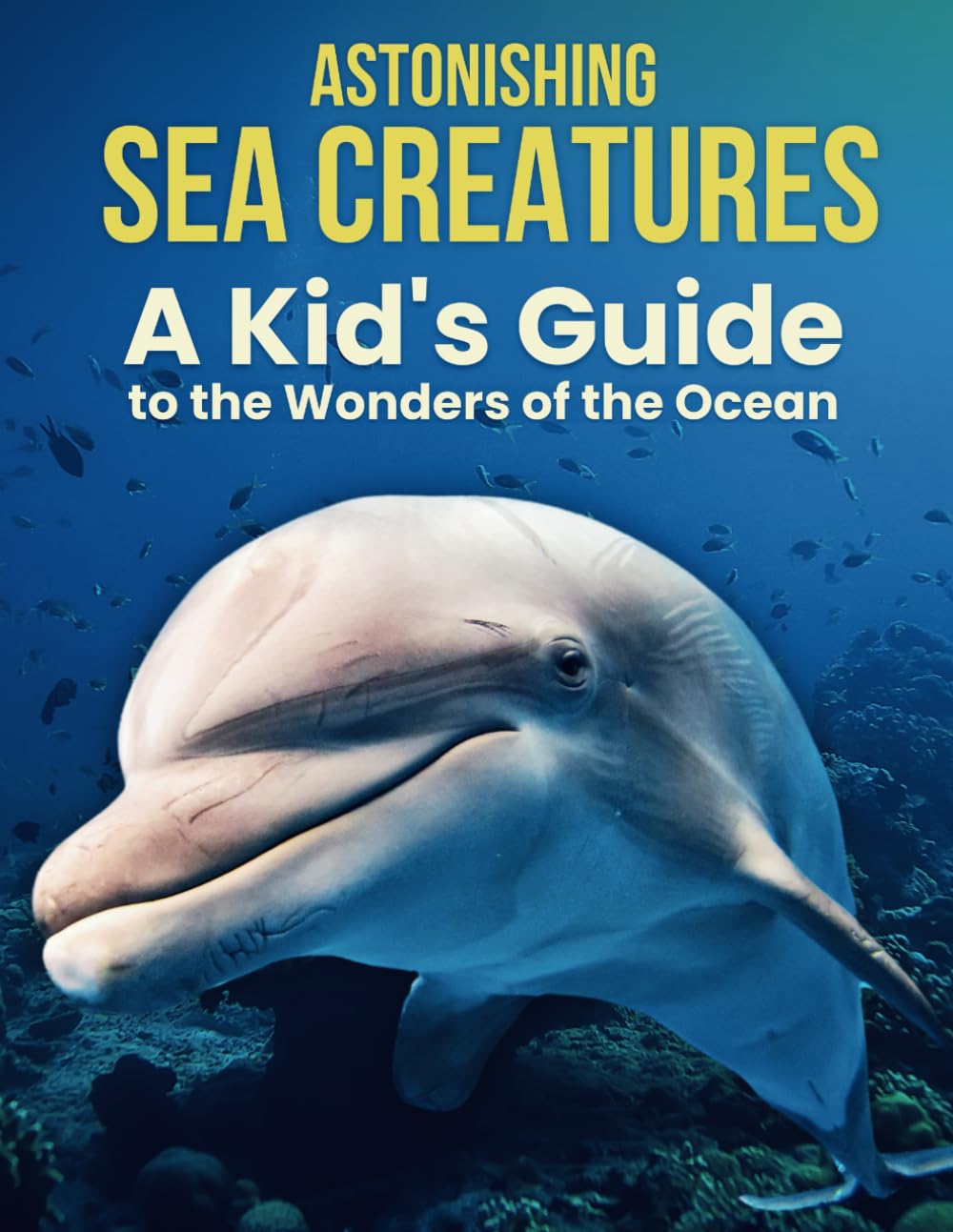 Astonishing Sea Creatures: A Kid’s Guide to the Wonders of the Ocean (Wildlife Series)