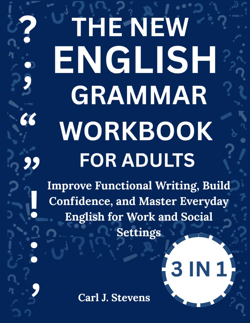 THE NEW ENGLISH GRAMMAR WORKBOOK FOR ADULTS:: Improve Functional Writing, Build Confidence, and Master Everyday English for Work and Social Settings