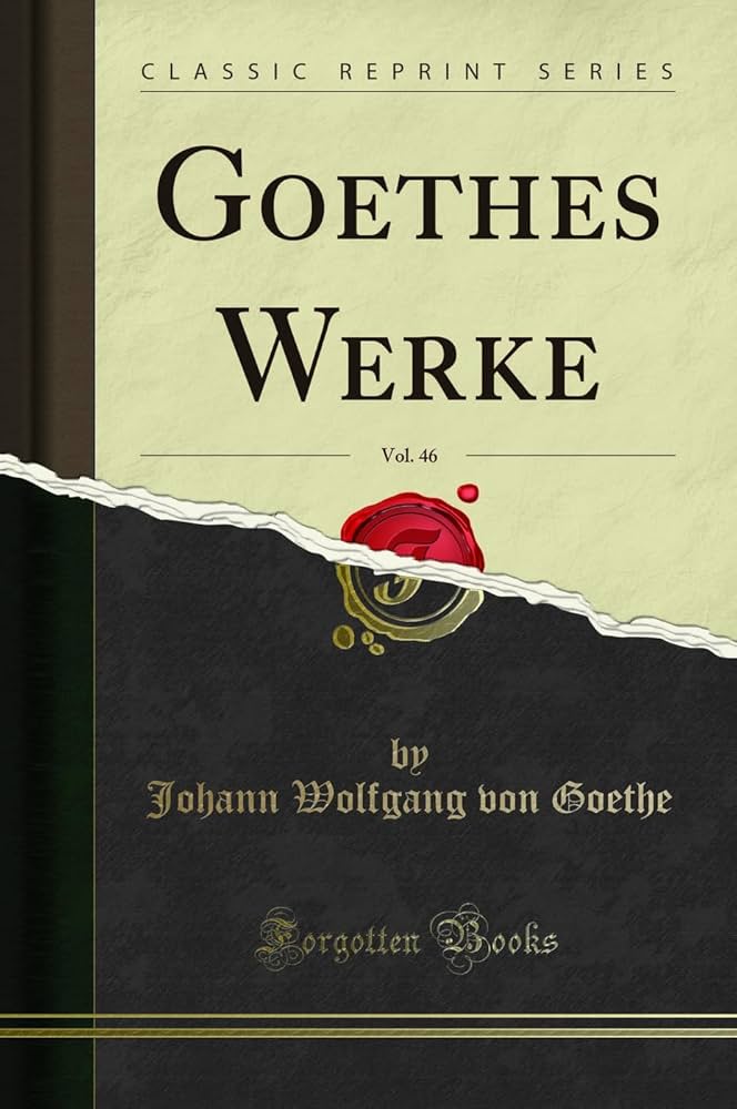 Amazon.com: Goethes Werke, Vol. 46 (Classic Reprint) (German