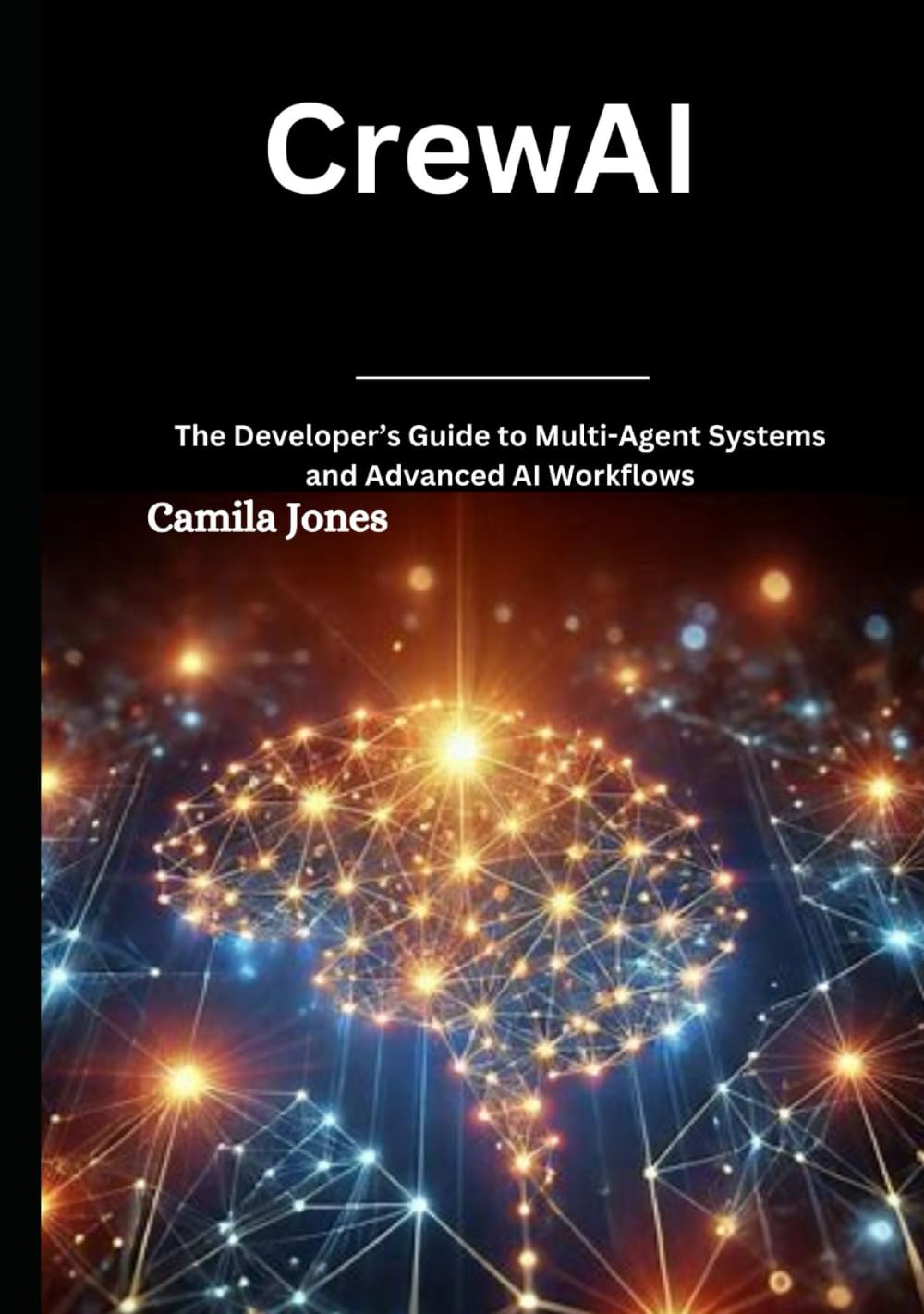 CrewAI: The Developer’s Guide to Multi-Agent Systems and Advanced AI Workflows