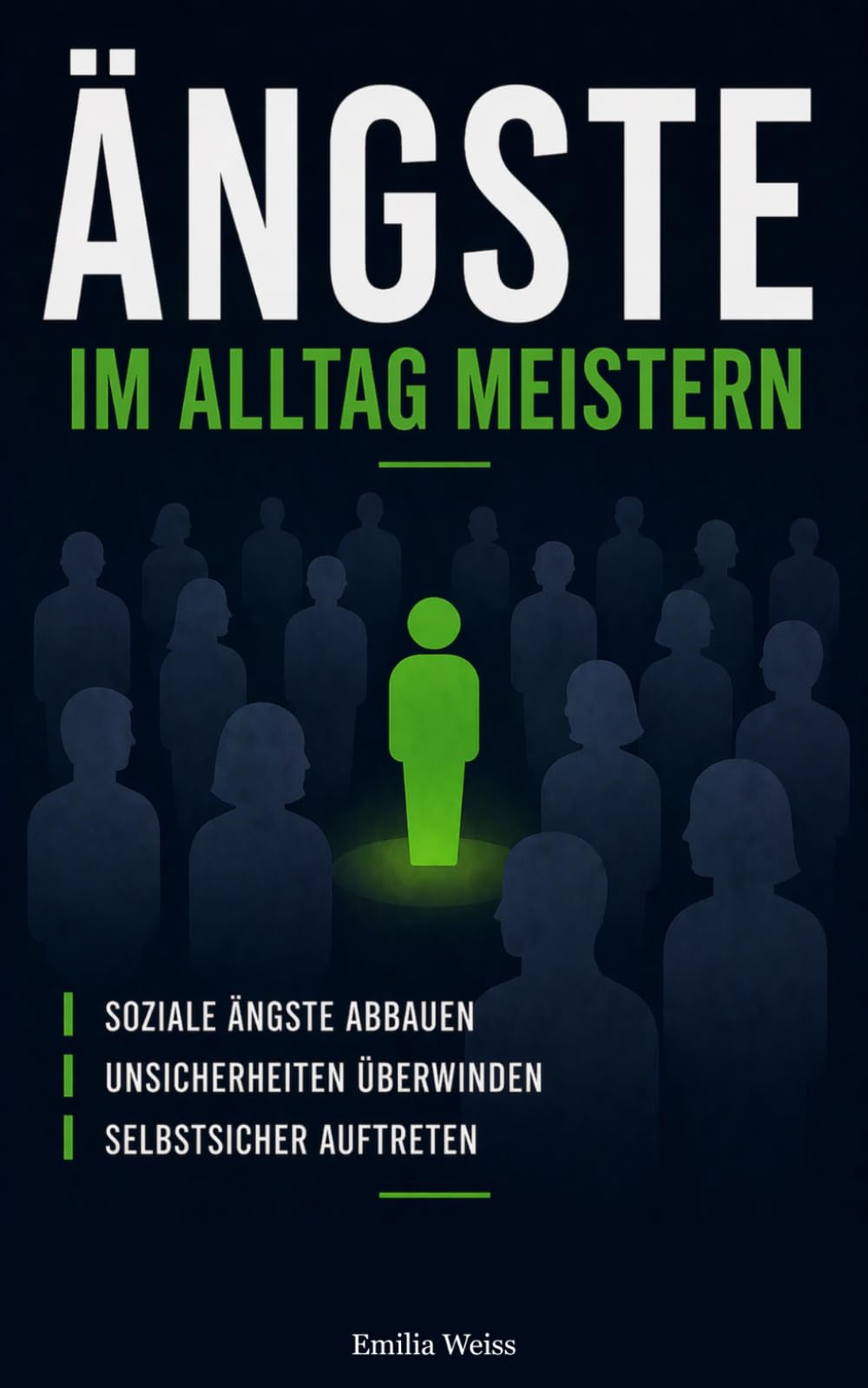 Ängste im Alltag meistern: Soziale Ängste abbauen, Unsicherheiten überwinden und selbstsicher auftreten – Wege zu mehr Freiheit und Lebensqualität (ängste verstehen und überwinden)
