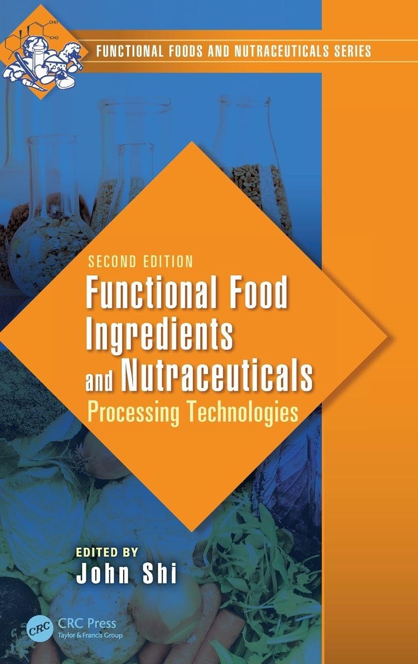 Functional Food Ingredients and Nutraceuticals: Processing Technologies, Second Edition