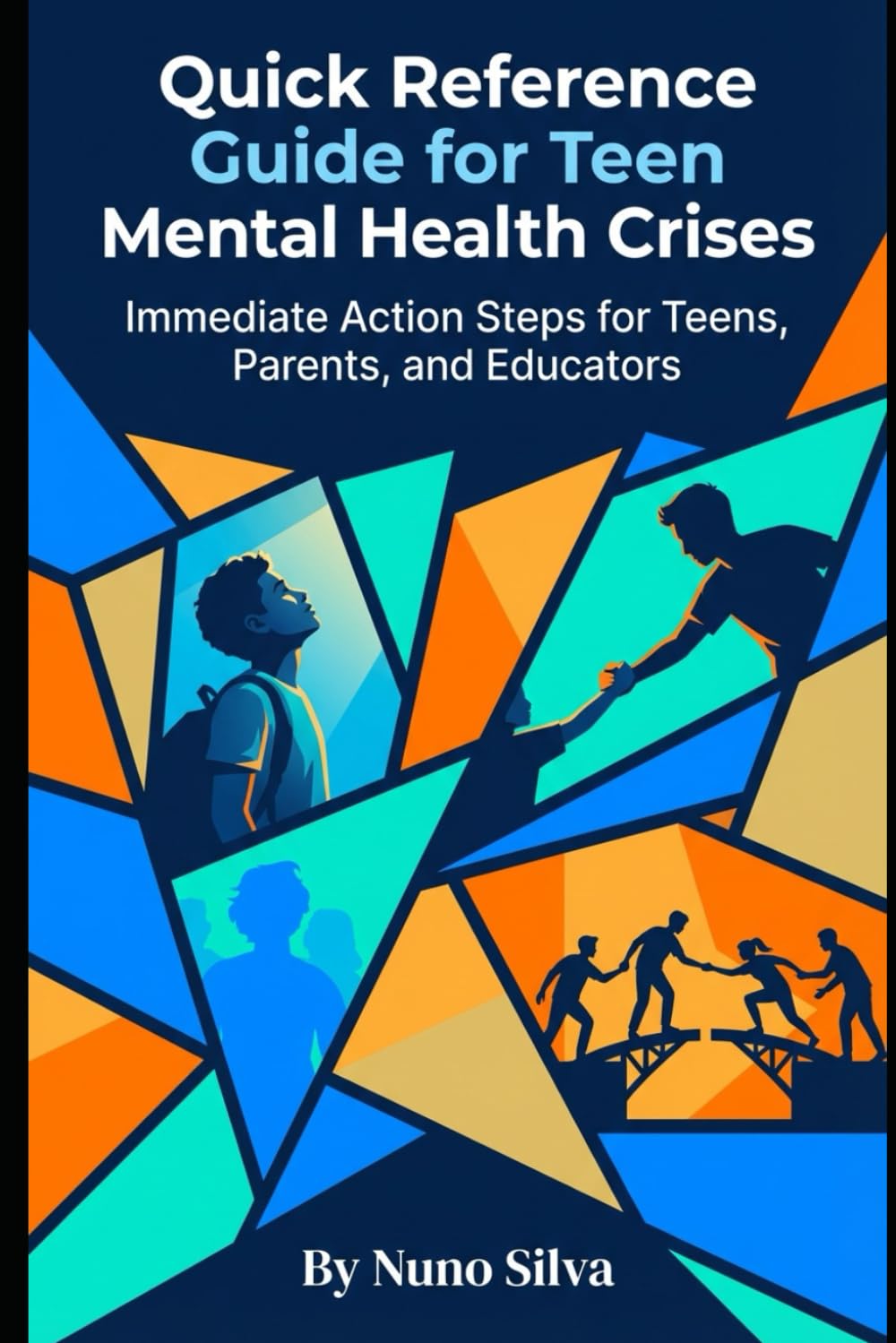 Quick Reference Guide for Teen Mental Health Crises: Immediate Action Steps for Teens, Parents, and Educators