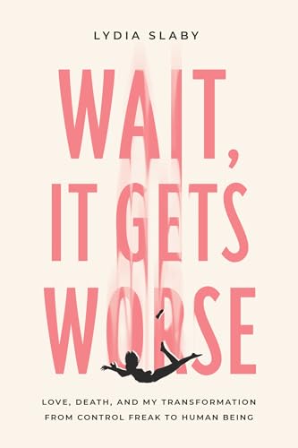 Wait, It Gets Worse: Love, Death & My Transformation