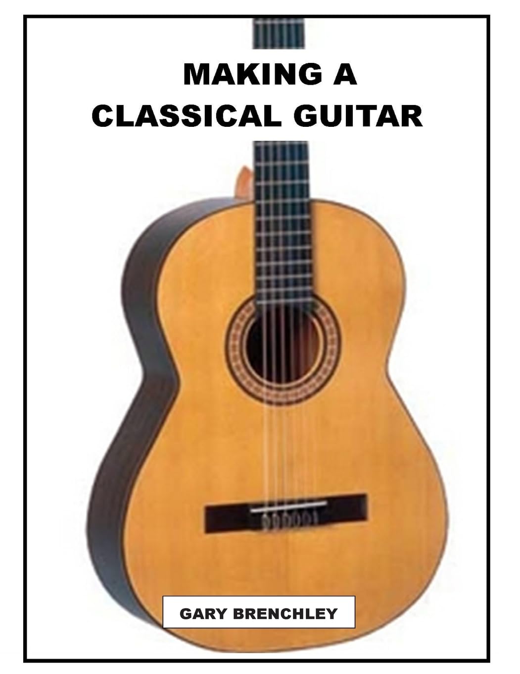 Making a Classical Guitar: Volume 5 (Luthiers Books)