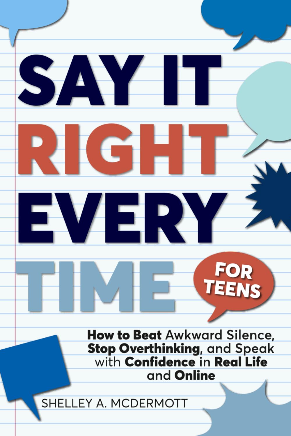 Say It Right Every Time for Teens: How to Beat Social Anxiety, Stop Overthinking, and Speak With Confidence in Real Life and Online (Life Skills For Teens Series)