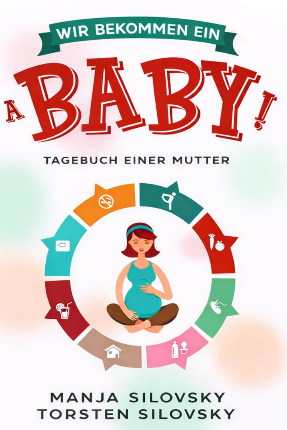 Wir bekommen ein Baby!: Tagebuch einer Mutter – Von der Schwangerschaft bis zum ersten Geburtstag