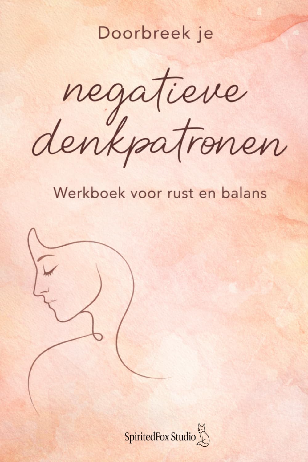 Doorbreek je negatieve denkpatronen: Werkboek voor Rust en Balans (Selfcare by SpiritedFoxStudio)