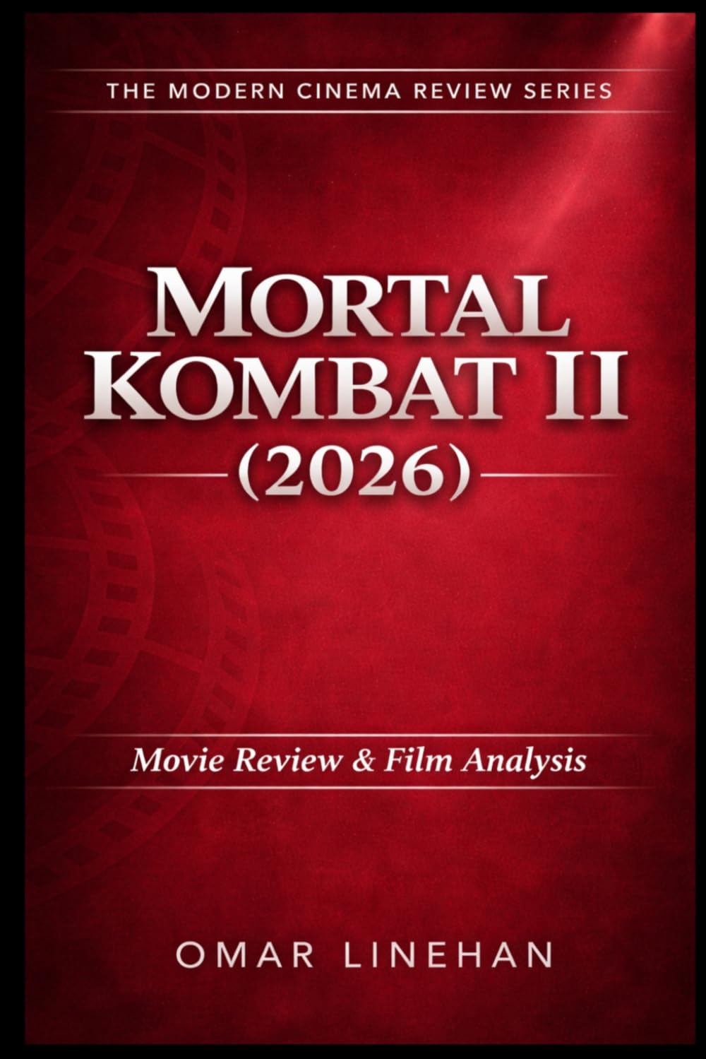 Mortal Kombat II (2026): Movie Review and Film Analysis: An In-Depth Look at Plot, Themes, and Characters (The Modern Cinema Review Series)