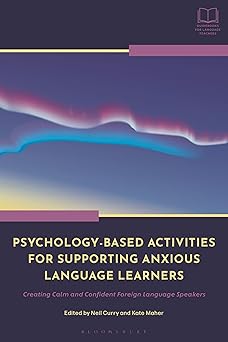 Psychology-Based Activities for Supporting Anxious Language Leaers: Creating Calm and Confident Foreign Language Speakers (Bloomsbury Guidebooks for Language Teachers)-Wow! eBook