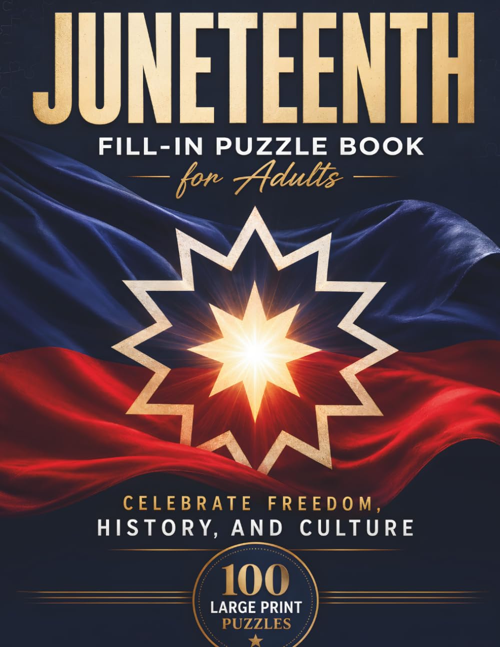 Juneteenth Fill-In Puzzle Book: 100 Large Print Freedom-Themed Word Fill-In Puzzles with Complete Solutions
