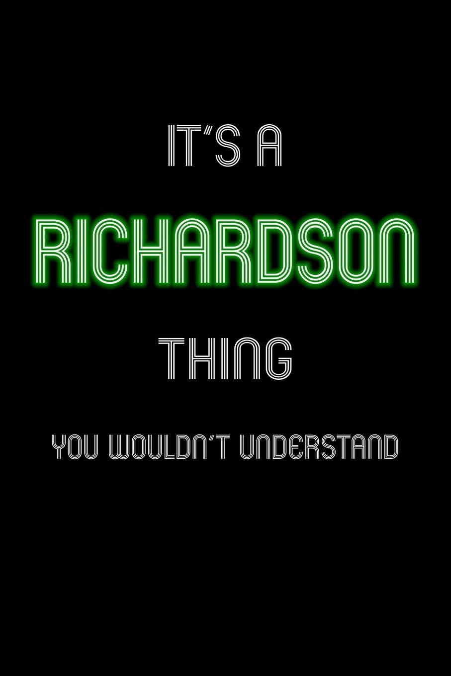 It's A Richardson Thing, You Wouldn't Understand: Personalized Notebook Journal With Name Blank Lined Customized Diary Logbook Gifts