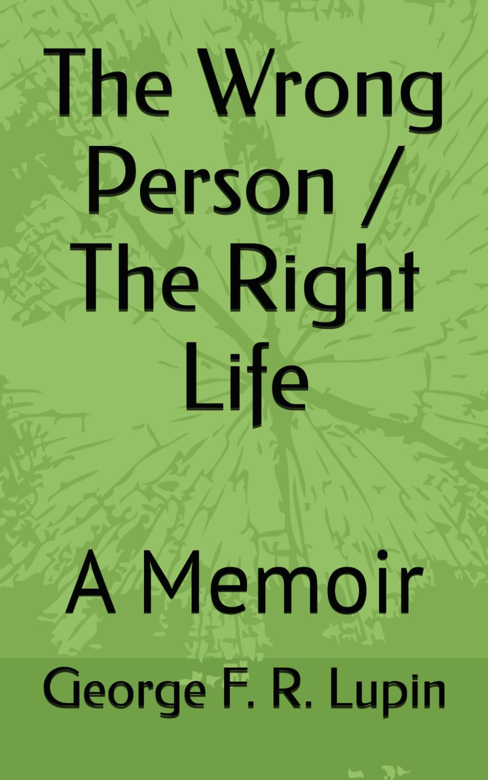 The Wrong Person / The Right Life: A Memoir