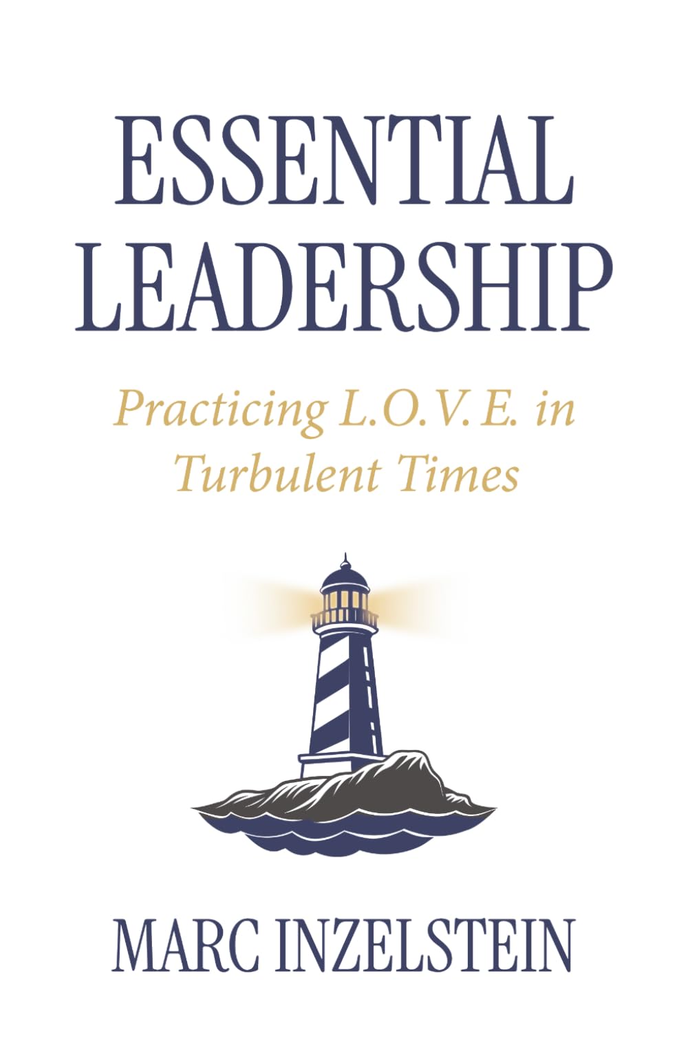 Essential Leadership: Practicing L.O.V.E. in Turbulent Times