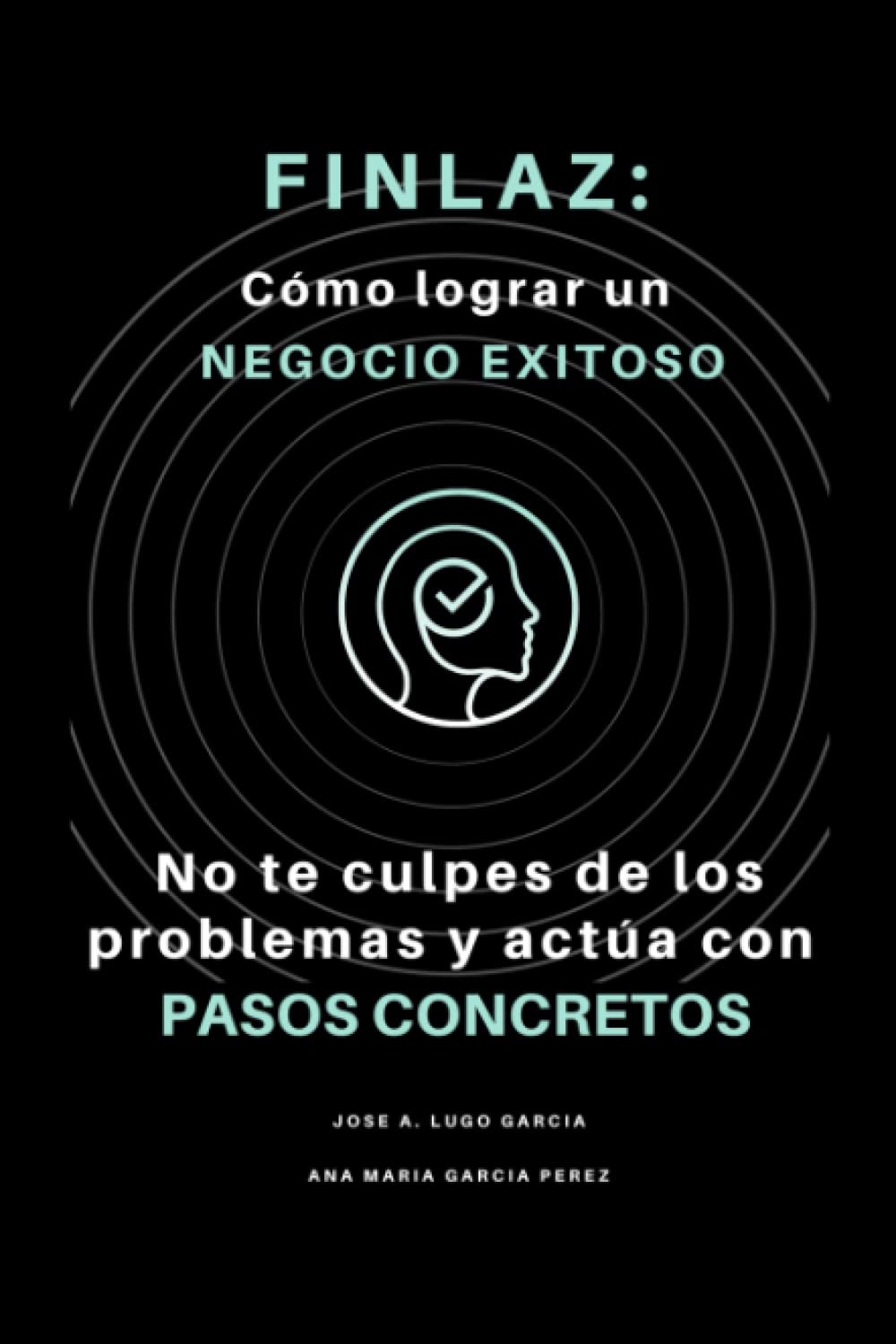 FINLAZ: Cómo lograr un negocio exitoso: No te culpes de los problemas y actúa con pasos concretos (Spanish Edition)