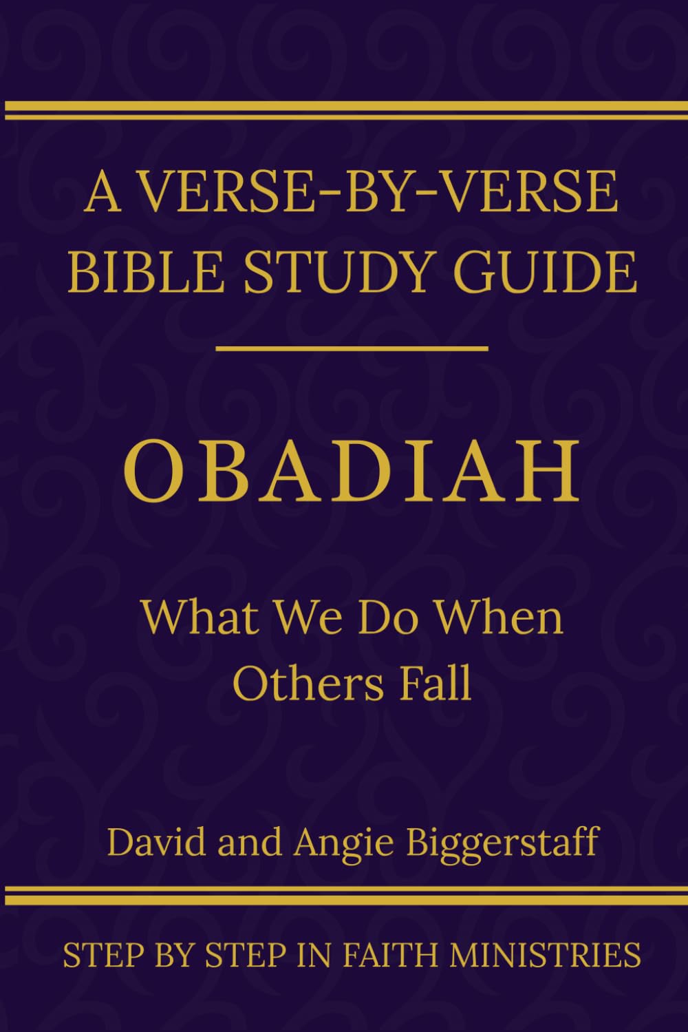 Obadiah: What We Do When Others Fall: A Verse-by-Verse Walkthrough (SSV Edition) (Step by Step In Faith Bible Study Series)