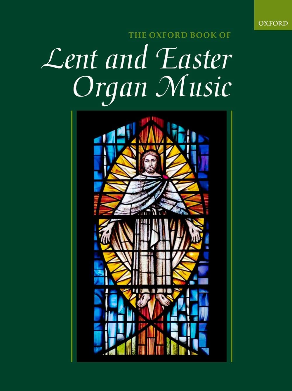 The Oxford Book of Lent and Easter Organ Music: including music for Lent, Palm Sunday, Holy Week, Easter, Ascension, and Pentecost