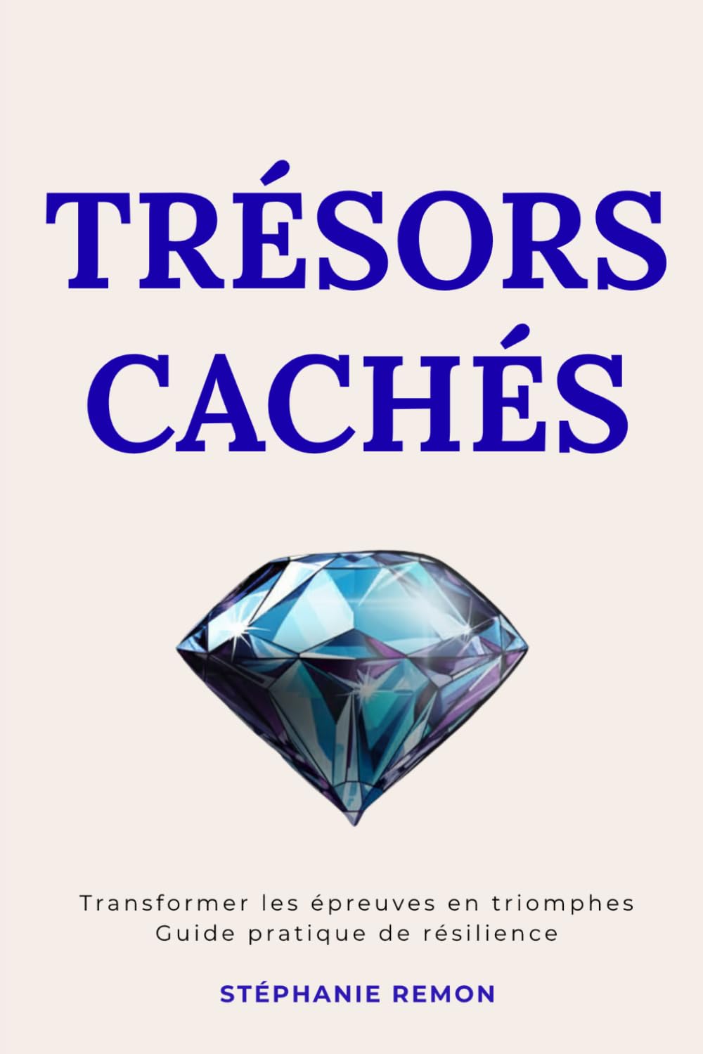 Trésors Cachés : Transformer les épreuves en triomphes Guide pratique de résilience