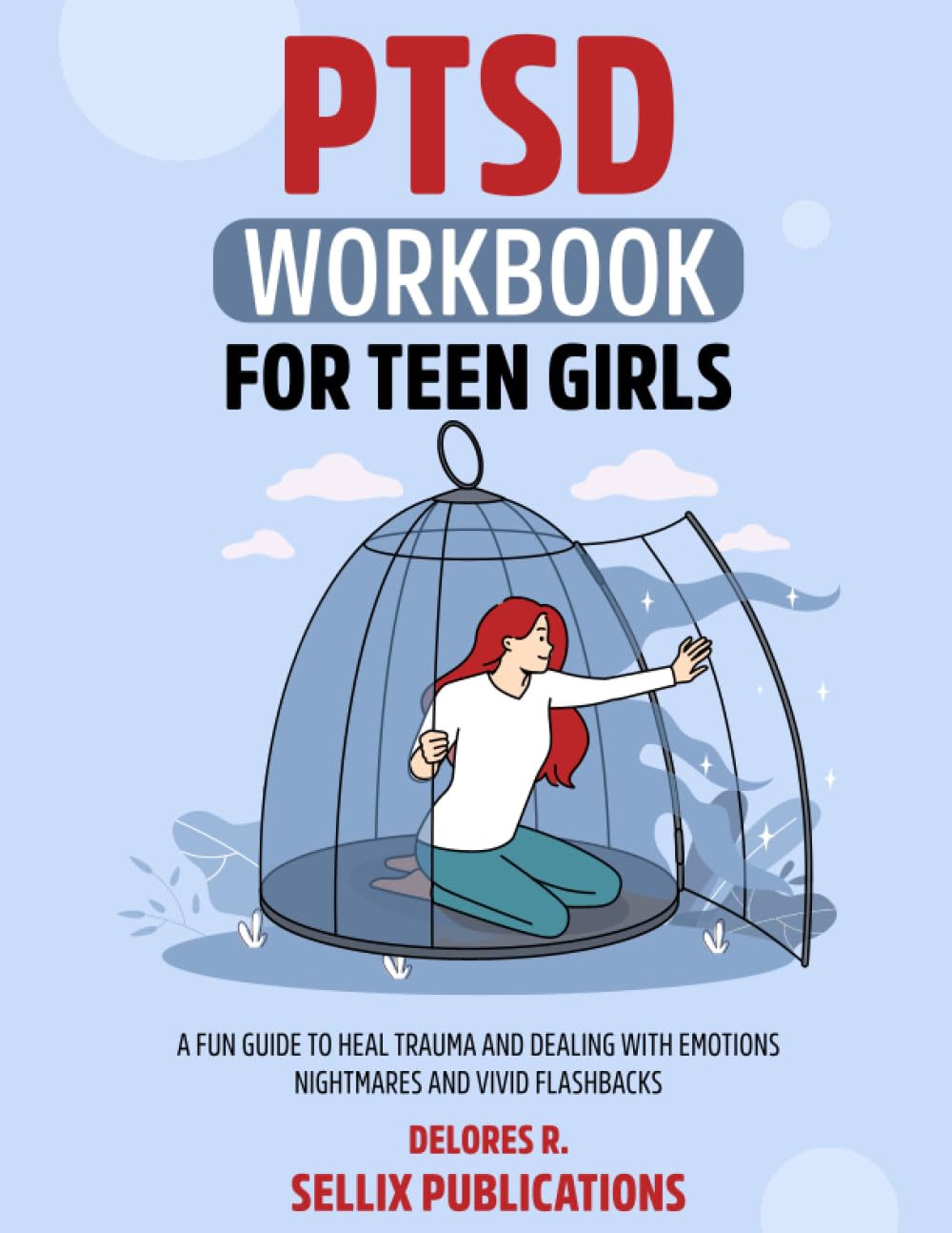 PTSD WORKBOOK FOR TEEN GIRLS: A Fun Guide to Heal Trauma and Dealing with Emotions Nightmares and Vivid Flashbacks