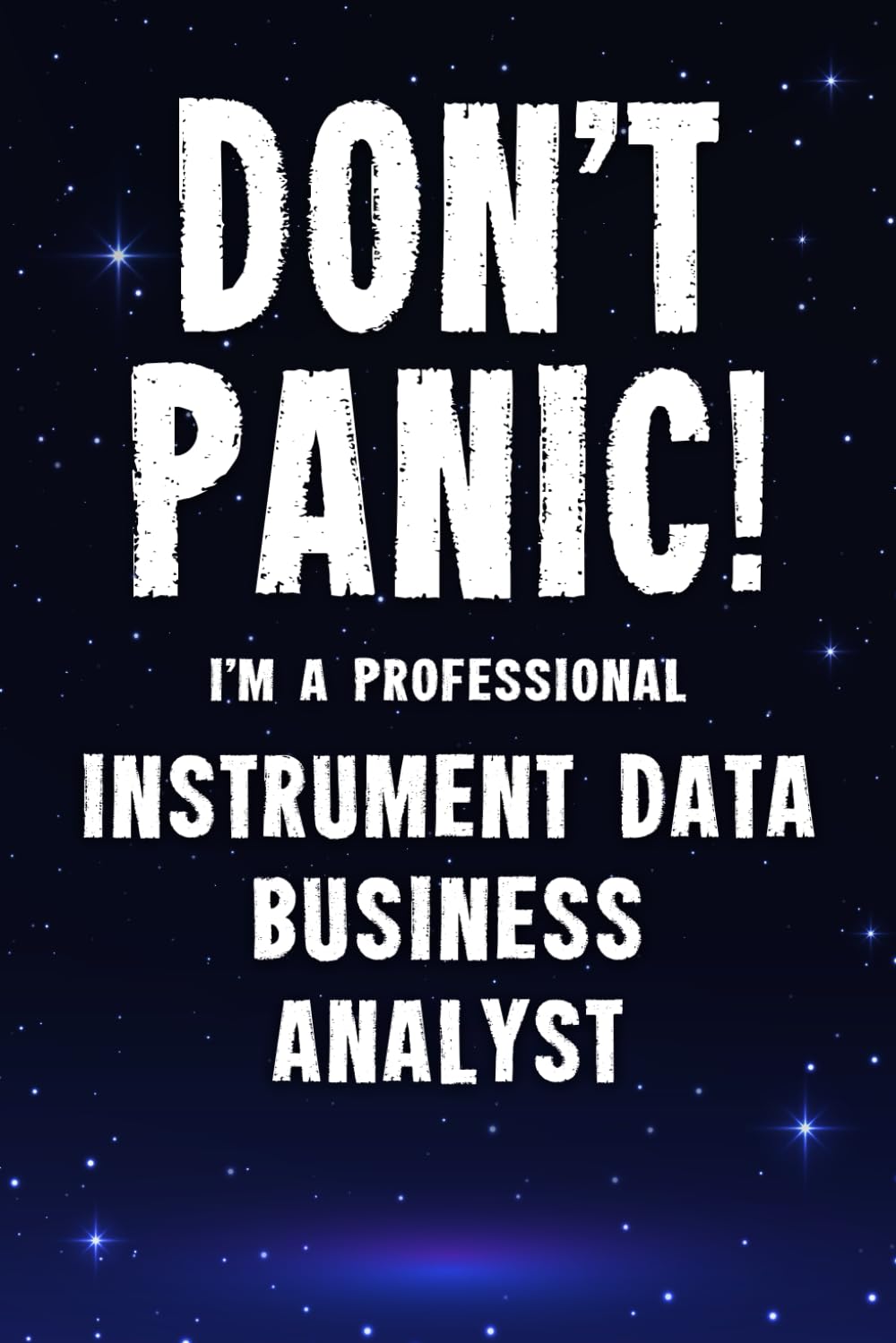 Don't Panic! I'm A Professional Instrument Data Business Analyst: Customized 100 Page Lined Notebook Journal Gift For A Busy Instrument Data Business ... Far Better Than A Throw Away Greeting Card.