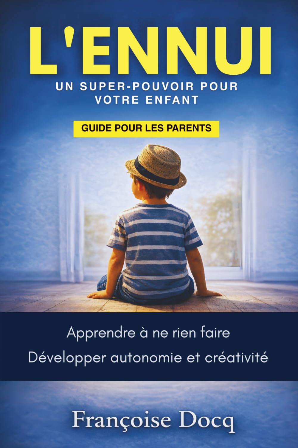 L’ENNUI, UN SUPER-POUVOIR POUR VOTRE ENFANT: Apprendre à ne rien faire Développer autonomie et créativité