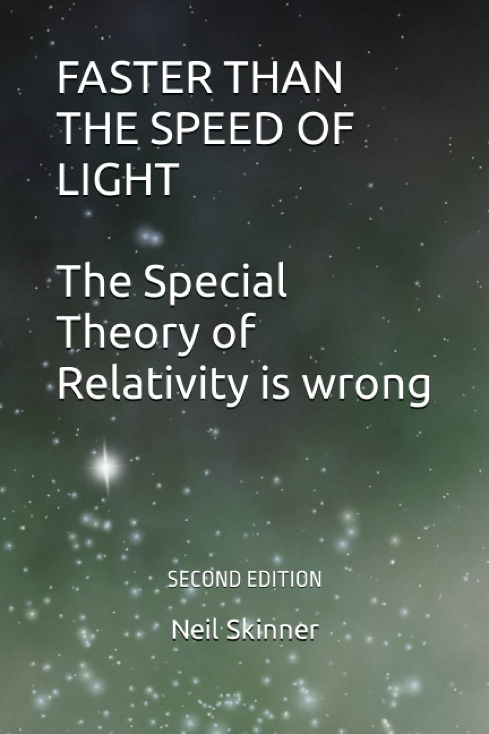 FASTER THAN THE SPEED OF LIGHT: (THE SPECIAL THEORY OF RELATIVITY IS WRONG)