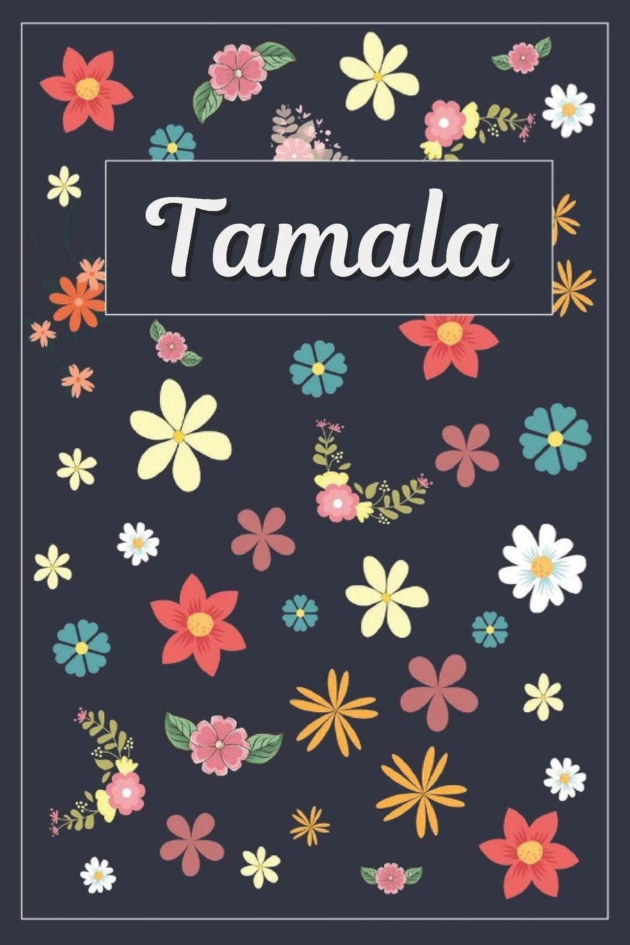 Tamala: Lined Writing Notebook with Personalized Name 120 Pages 6x9 Flowers