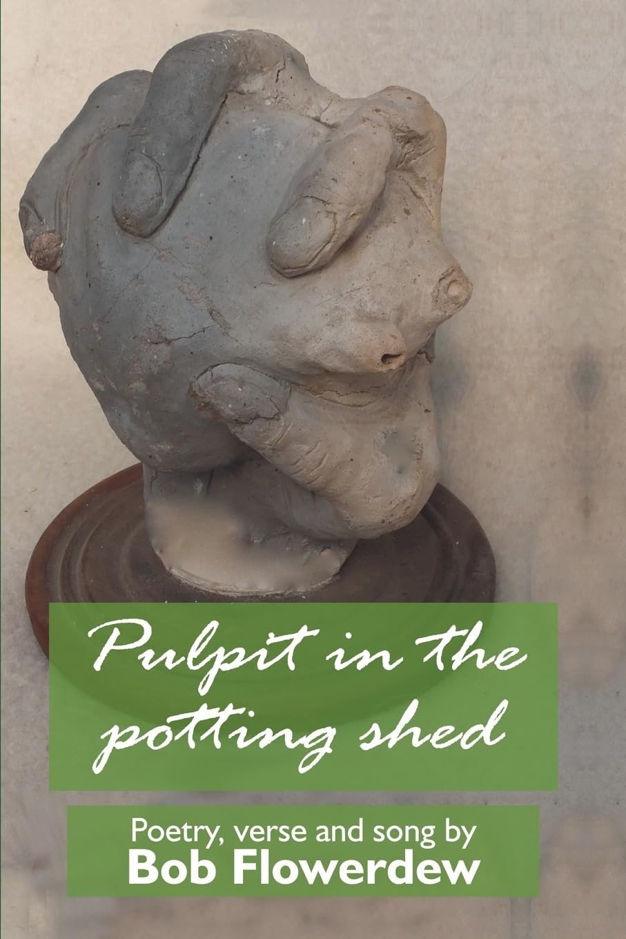 Pulpit in the potting shed: Poetry, verse and song by Bob Flowerdew Paperback – 25 October 2017