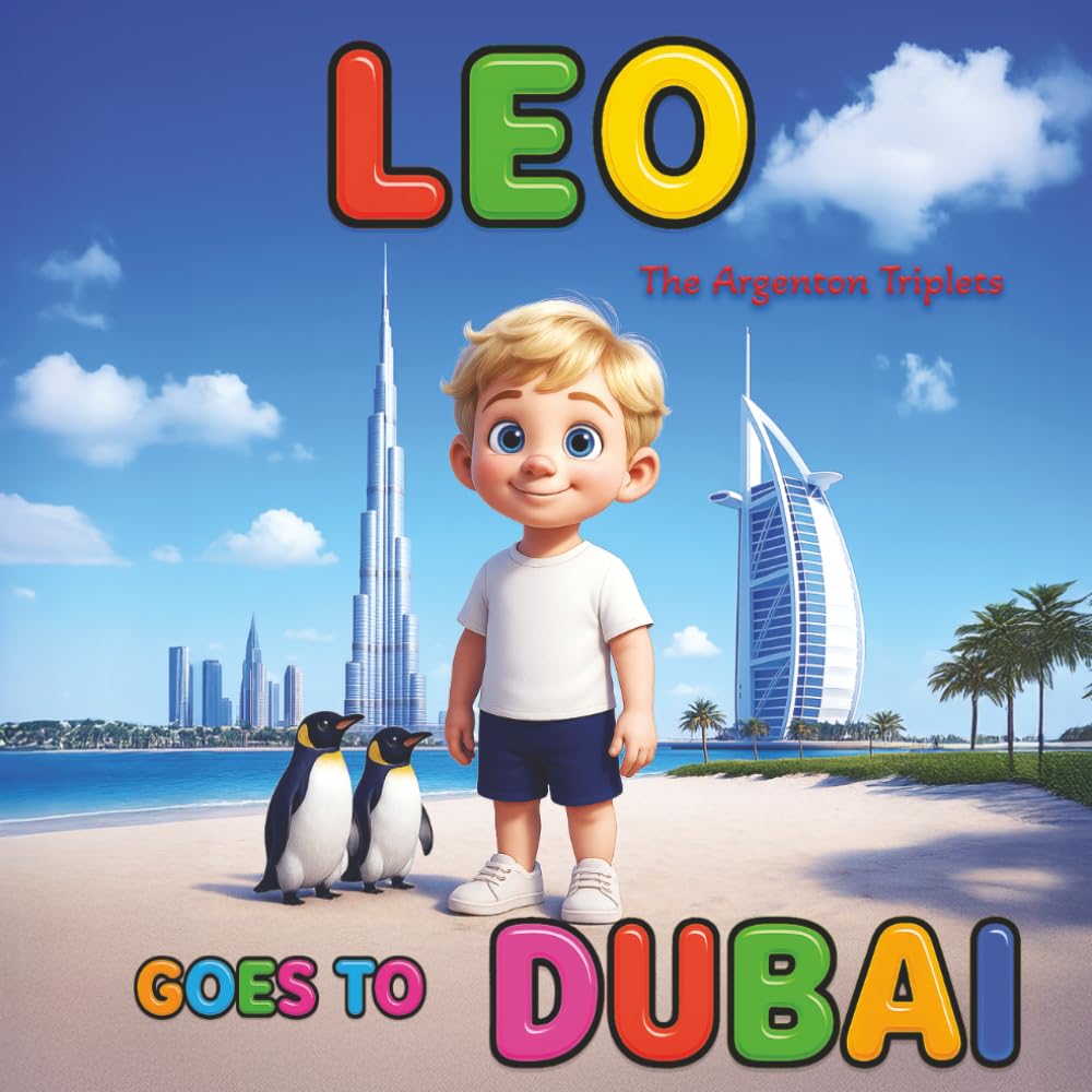 Leo Goes to Dubai - An Educational Children’s Book About the Burj Khalifa, Burj Al Arab, Ski Dubai, Wild Wadi, and More: Fun Dubai Travel Storybook ... Culture, and Adventure in the UAE |