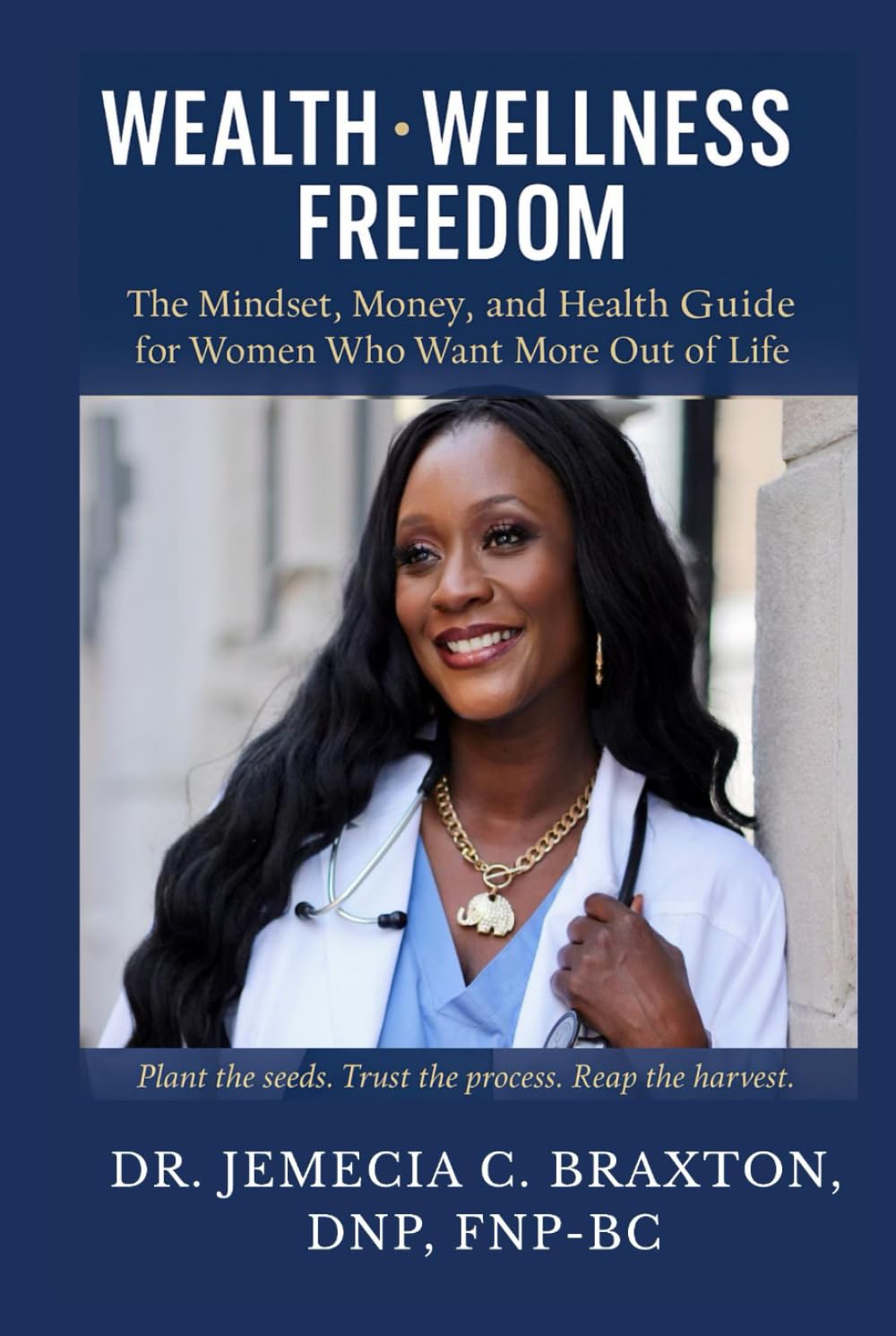 Wealth, Wellness & Freedom: The Mindset, Money, And Health Guide For Women Who Want More Out Of Life.