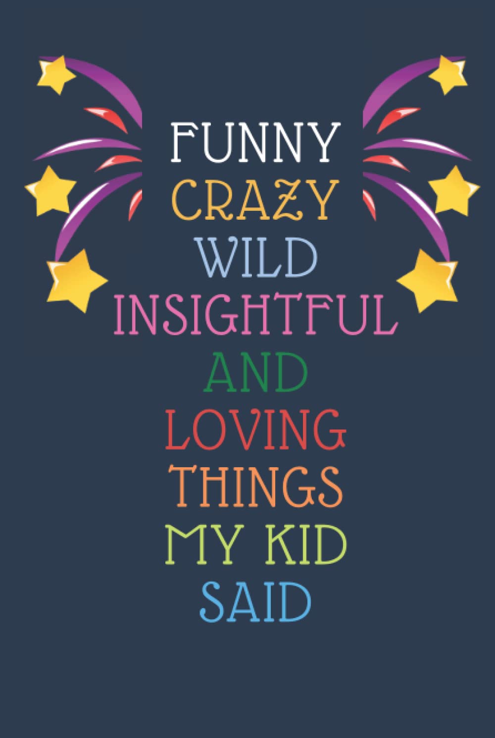 Funny Crazy Wild Insightful and Loving Things My Kid Said: Cute Notebook for Memory Keeping with Modern Color