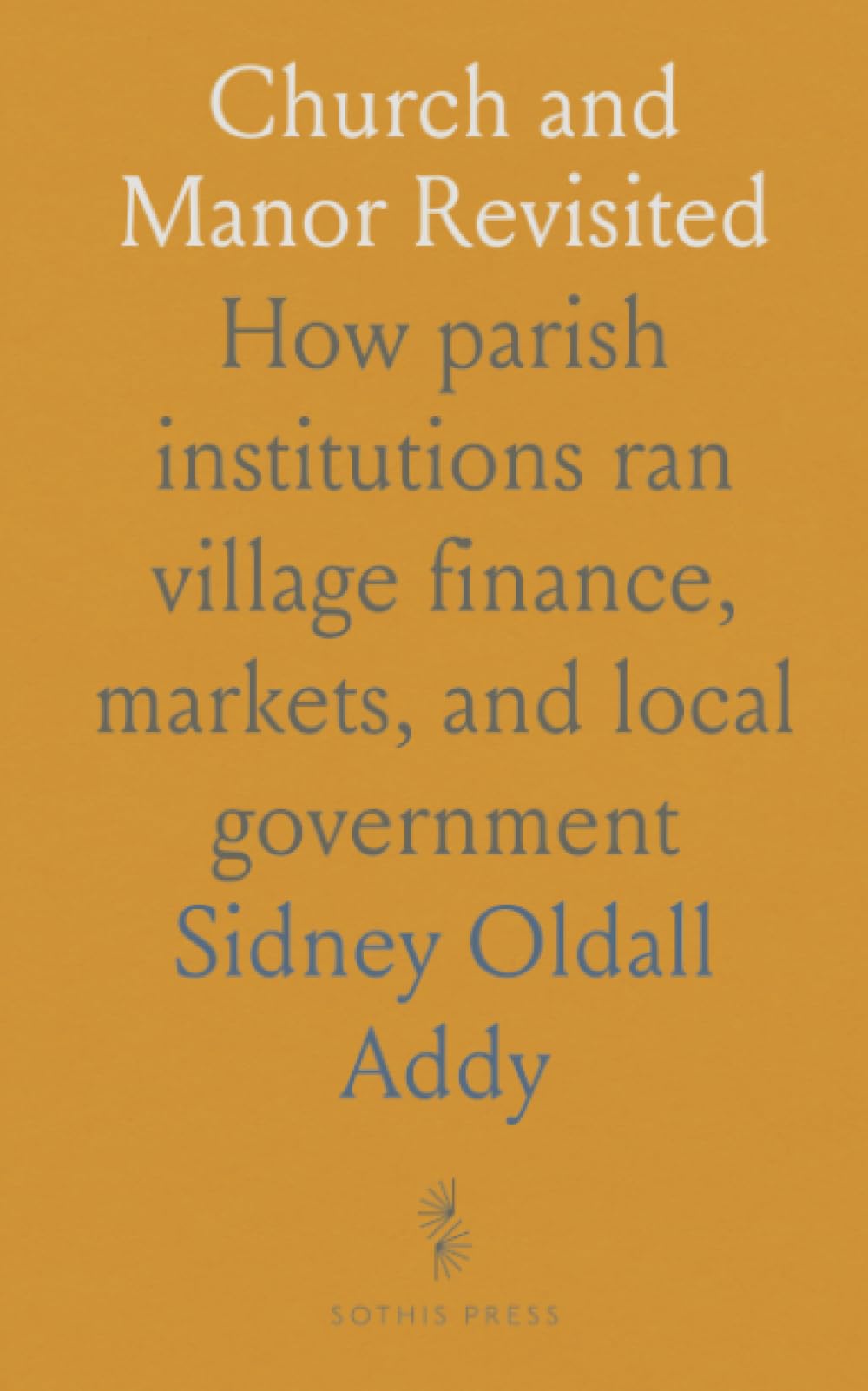 Church and Manor Revisited: How parish institutions ran village finance, markets, and local government