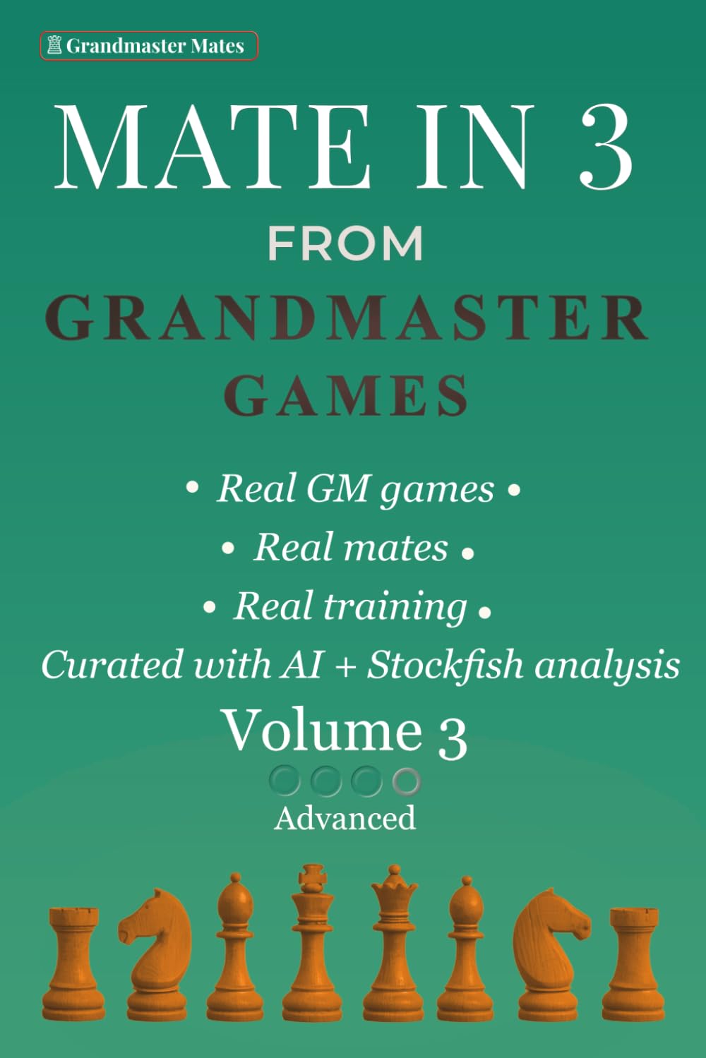Mate in 3 from Grandmaster Games: Volume 3 — Advanced | 700+ Three-Move Checkmate Puzzles for Deep Calculation & Precise Visualization | Real Tournament Positions (Grandmaster Mate Series)