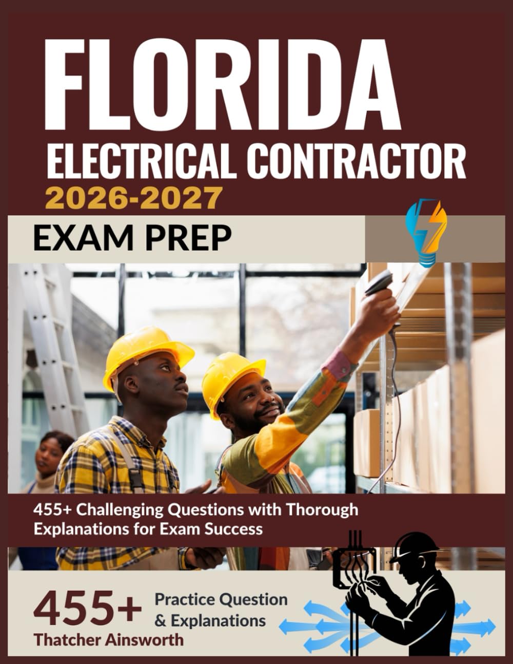 Florida Electrical Contractor Exam Prep 2026-2027: 455+ Challenging Questions with Thorough Explanations for Exam Success