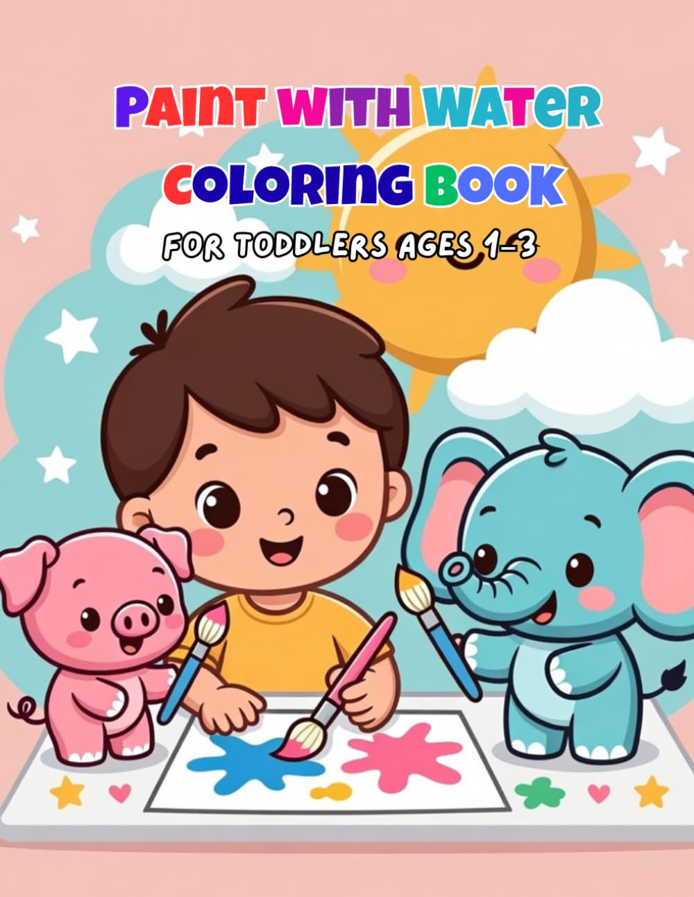 Paint With Water Coloring Book: For Toddlers Ages 1–3