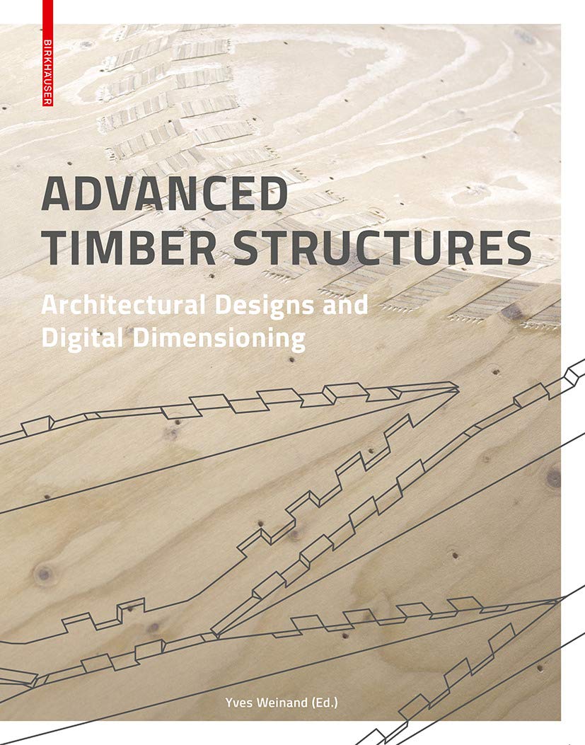 Buy Advanced Timber Structures: Architectural Designs and Digital Dimensioning — BookShops.in