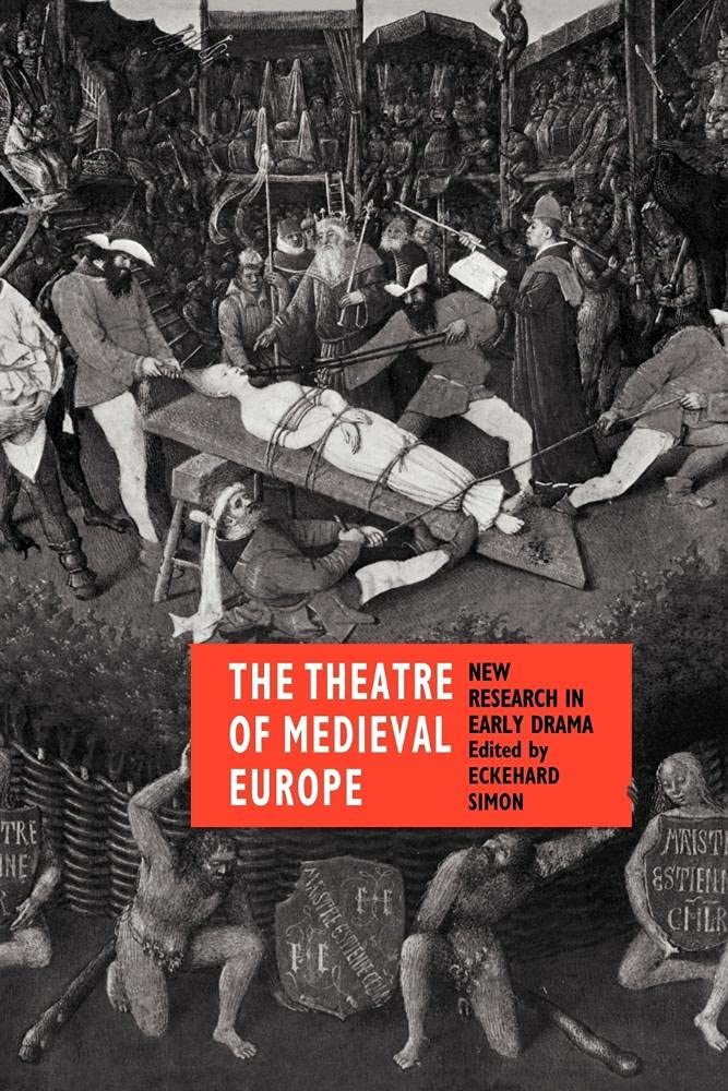 The Theatre of Medieval Europe: New Research in Early Drama (Cambridge Studies in Medieval Literature)
